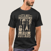 Itu2019s niet Hoarding If Itu2019s Guitars Musicia T-shirt (Voorkant)
