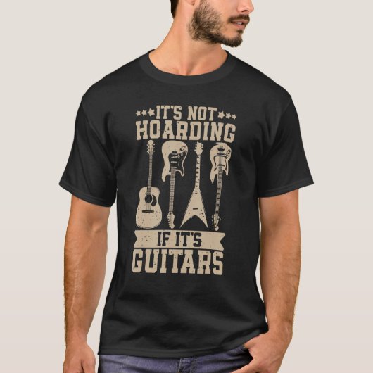 Itu2019s niet Hoarding If Itu2019s Guitars Musicia T-shirt (Voorkant)