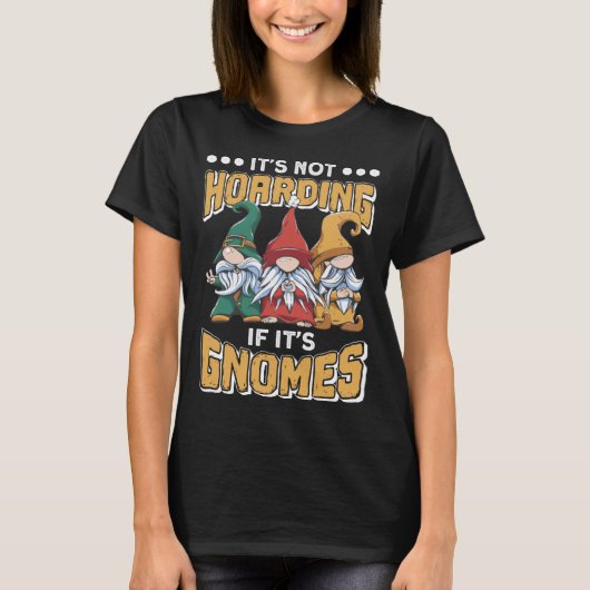 Itu2019s Not Hoarding If Itu2019s Gnomes Gnome Gar T-shirt (Voorkant)