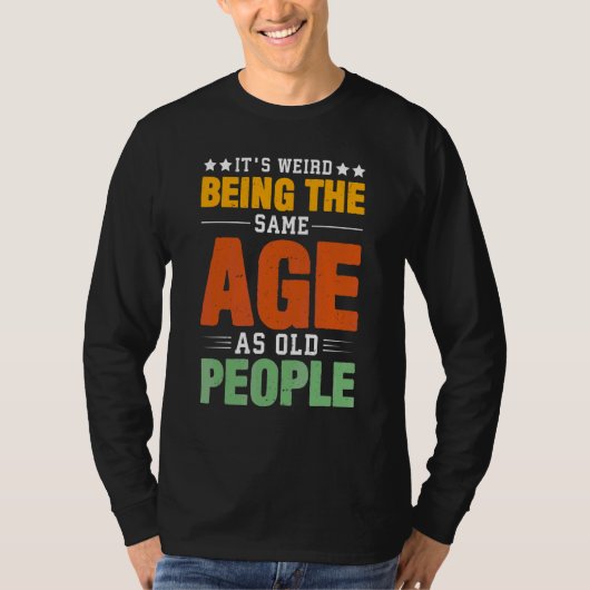 Itu2019s Weird Being The Same As Old People Re T-shirt (Voorkant)