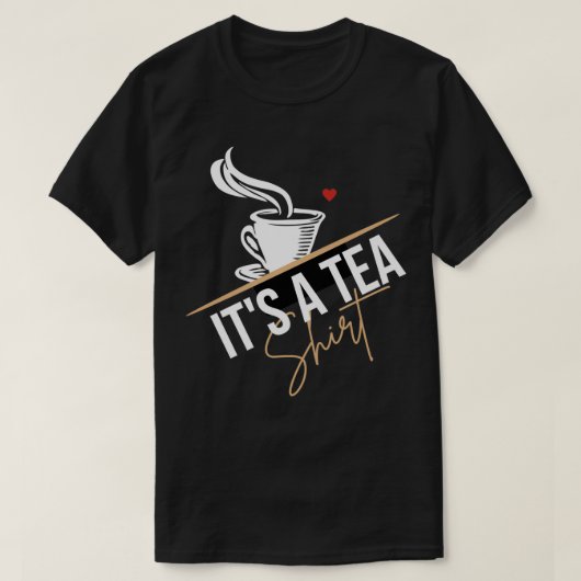 Itx27s a tea Funny Tea Lover T-shirt (Design voorkant)