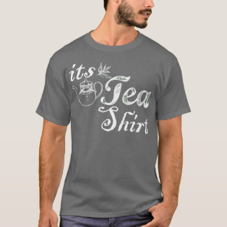 Itx27s a Tea Shirt Funny Cute Tea Lover