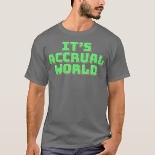 Itx27s Accrual World 11 T-shirt