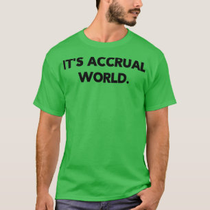 Itx27s Accrual World 23 T-shirt