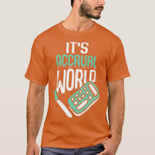Itx27s Accrual World Accounting Accountant CPA Gif T-shirt