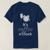 Itx27s Coffee Ox27Clock Funny Coffee Coffee Gift B T-shirt (Design voorkant)