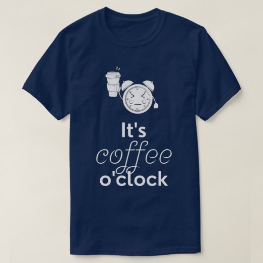 Itx27s Coffee Ox27Clock Funny Coffee Coffee Gift B T-shirt (Design voorkant)