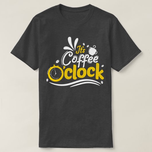 Itx27s Coffee Ox27Clock Typografie T-shirt (Design voorkant)