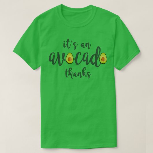Itx27s een Avocado Bedankt 4 T-shirt (Design voorkant)