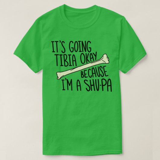 Itx27s gaat Tibia goed omdat Ix27m een SHUPA 1 T-shirt (Design voorkant)