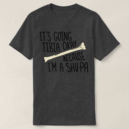 Itx27s gaat Tibia goed omdat Ix27m een SHUPA is T-shirt (Design voorkant)