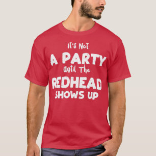 Itx27s geen partij tot de Redhead omhoog haar Show T-shirt