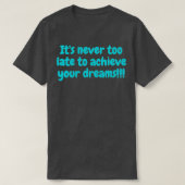 Itx27's is nooit te laat om je dromen te verwezenl t-shirt (Design voorkant)