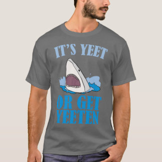 Itx27s Yet of Get Yeeten T-shirt
