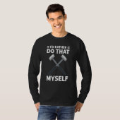 Iu2019d Rather Do That My Myself House Demolition T-shirt (Voorkant volledig)
