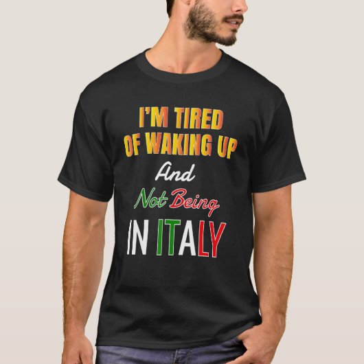 Iu2019m is niet wakker geworden in Italië T-shirt (Voorkant)