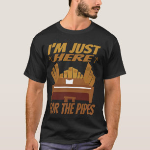 Iu2019m net hier voor de pijpen Pipe Organist Orga T-shirt