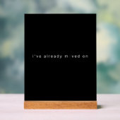 I've Already Moved On Black Minimalist Desk Block Acryl Bord (Neutraal)
