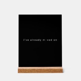 I've Already Moved On Black Minimalist Desk Block Acryl Bord