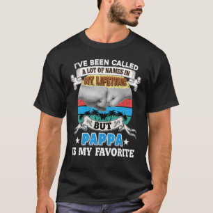 I've Been Called A Lot Of Name But Pappa Is My Fav T-shirt