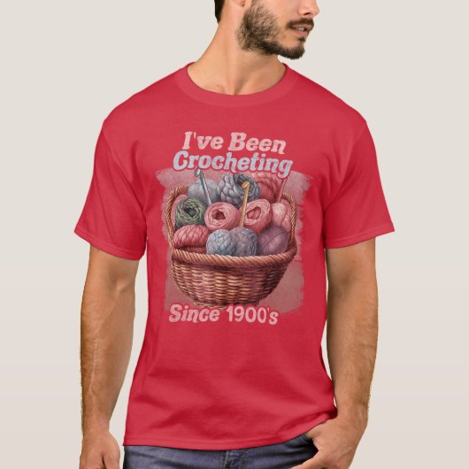 Ive Been Crocheting Sincehe 1900s Funny Crochet Wo T-shirt (Voorkant)