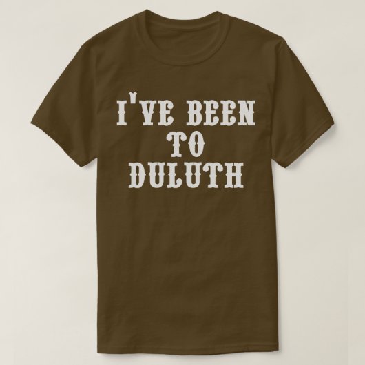 Ive Been naar Duluth T-shirt (Design voorkant)