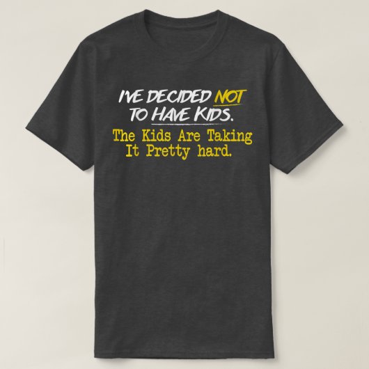 Ive Decided Not To Have Kids T-shirt (Design voorkant)
