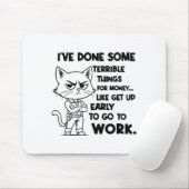 I've Done Some Terrible Things For Money Like Gett Muismat (Met muis)