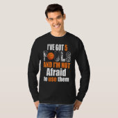 Ive Got 5 Fouls And Im Not Afraid To Use Them Bask T-shirt (Voorkant volledig)
