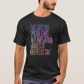 I've Got 99 Problems But Inflation Makes It 199 Pl T-shirt (Voorkant)