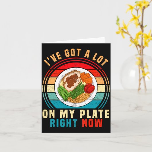 I've Got A Lot On My Plate Right Now Funny Thanksg Kaart (Gele Bloem)