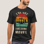 I've Got Awesome Moves Chess Player Funny Chess Pl T-shirt (Voorkant)