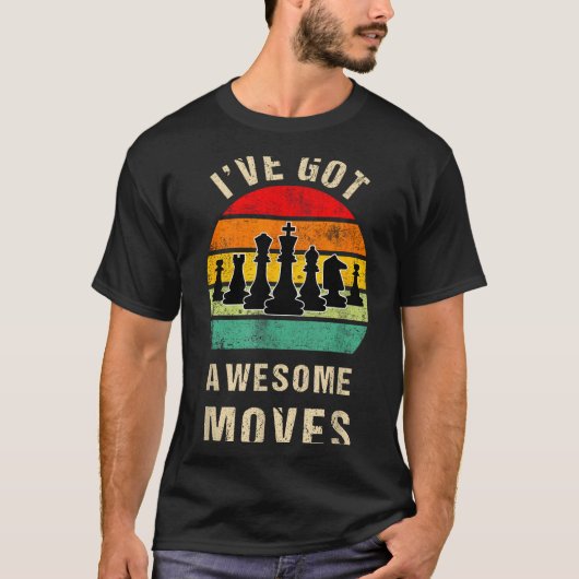 I've Got Awesome Moves Chess Player Funny Chess Pl T-shirt (Voorkant)