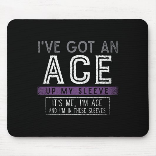 Ive Got Een Ace Up Mijn Sleeve Zijn Me Im Ace Fun  Muismat (Voorkant)