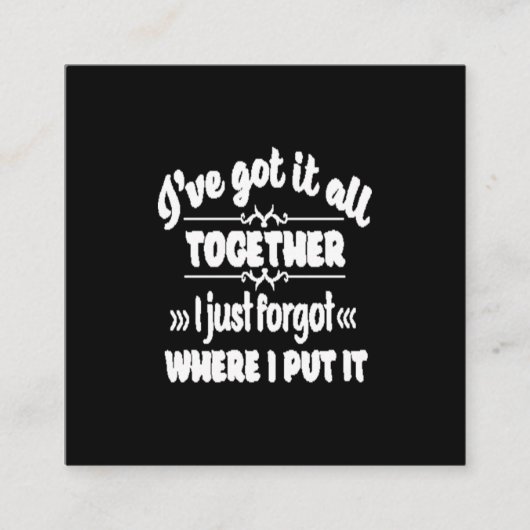 I've got it all together i just forgot where i put vierkante visitekaartje (Voorkant)