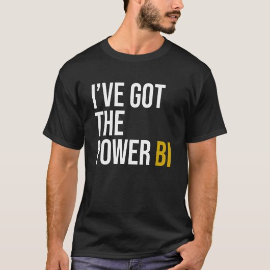 I've got the power BI T-shirt (Voorkant)