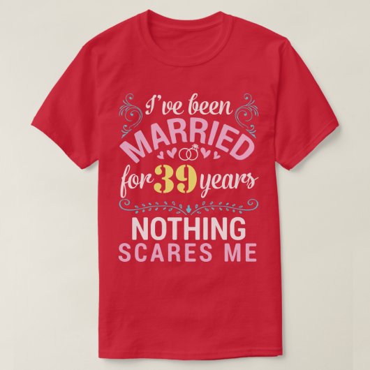 Ive is 39 jaar getrouwd, niets maakt me bang t-shirt (Design voorkant)