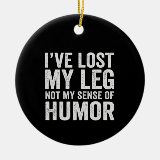 I've Lost my Legnot My Sense Of Humor Amputation Keramisch Ornament (Voorkant)