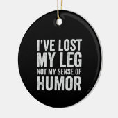 I've Lost my Legnot My Sense Of Humor Amputation Keramisch Ornament (Links)