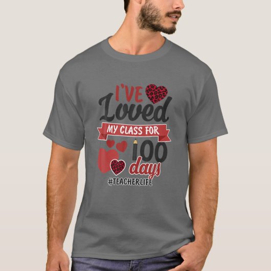 I've Loved My Class For 100 Days Teacher Life T-shirt (Voorkant)