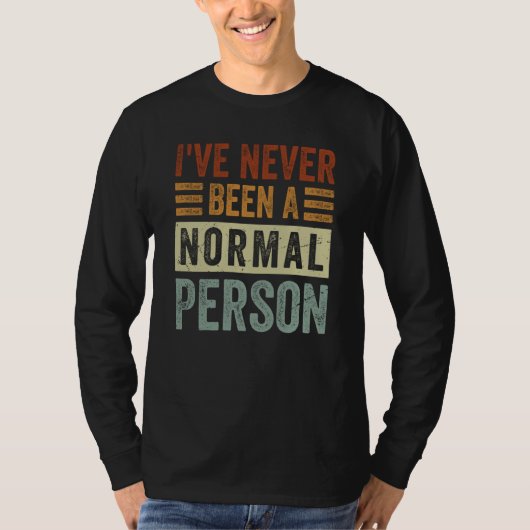 I've Never Been A Normal Person Irony Saying T-shirt (Voorkant)