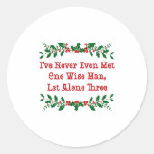 I've Never Even Met One Wise Man Let Alone Three Ronde Sticker (Voorkant)
