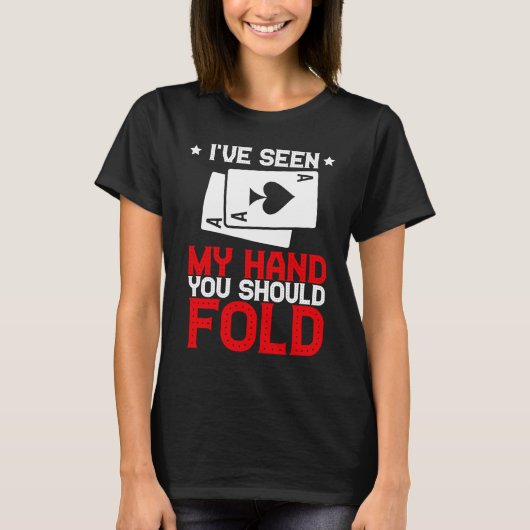 I've Sen My Hand You Should Fold Card Games Gamble T-shirt (Voorkant)