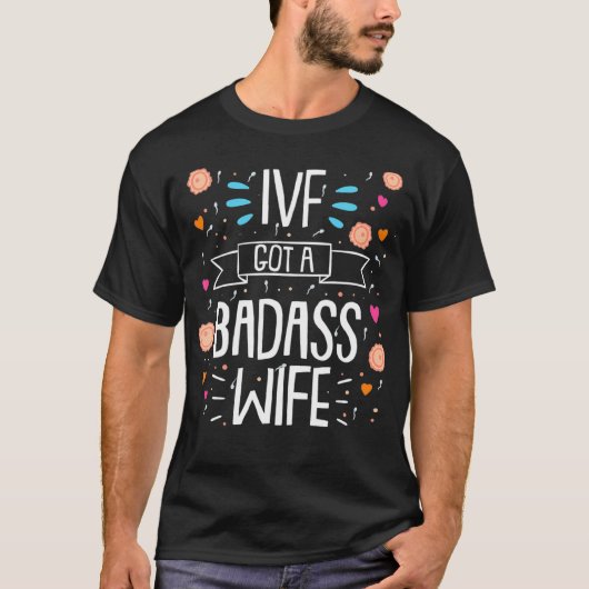 IVF Got A Badass Wife Embryo Transfer Day  T-shirt (Voorkant)