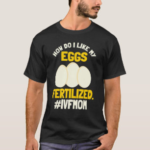 Ivf Mam Transfer Day Fertiled Ei in Vitro Fertili T-shirt