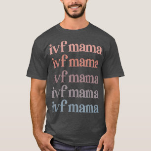 IVF mama IVF Transfer Day Embryo Transfer IVF mama T-shirt