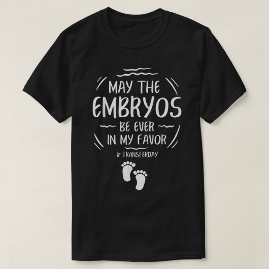 IVF May The Embryos Be Ever In My Favor Transfer D T-shirt (Design voorkant)