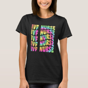 IVF-verpleegster In Vitro Bevruchting IVF-verplegi T-shirt
