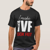 IVF  Warrior Dad Mom Look Hot Transfer Day Inferti T-shirt (Voorkant)