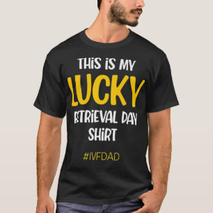 IVF Warrior Dad Retrieval Transfer Day Onvruchtbaa T-shirt